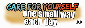 Care for Yourself One Small Way Each Day!